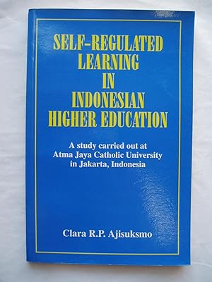 Self-Regulated Learning in Indonesian Higher Education.A Study Carried out at Atma Jaya Catholic ...