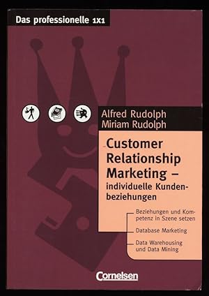 Customer-Relationship-Marketing : individuelle Kundenbeziehungen. Das professionelle 1x1