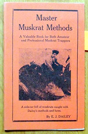 Master Muscrat Methods. A Valuable Book for Both Amateur and Professional Trappers.