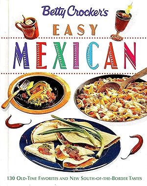 Betty Crocker's Easy Mexican : 130 Old Time Favourites And New South Of The Border Tastes :