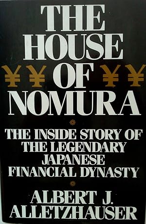 The House of Nomura - The Inside Story of the Legendary Japanese Financial Dynasty