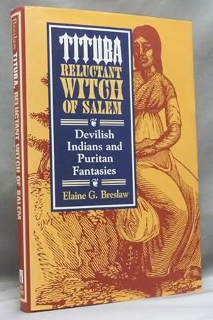 Tituba, Reluctant Witch of Salem: Devilish Indians and Puritan Fantasies.