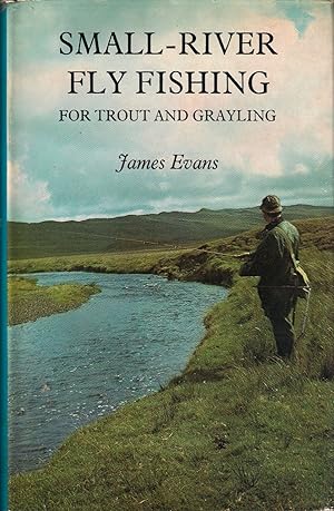 Seller image for SMALL-RIVER FLY FISHING FOR TROUT AND GRAYLING. By James Evans. for sale by Coch-y-Bonddu Books Ltd