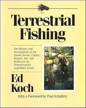 Bild des Verkufers fr TERRESTRIAL FISHING: THE HISTORY AND DEVELOPMENT OF THE JASSID, BEETLE, CRICKET, HOPPER, ANT, AND INCHWORM ON PENNSYLVANIA'S LEGENDARY LETORT. By Ed Koch. zum Verkauf von Coch-y-Bonddu Books Ltd