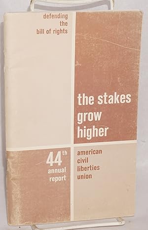 Defending the bill of rights: the stakes grow higher. 44th annual report, July 1, 1963 to June 30...
