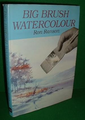 Seller image for BIG BRUSH WATERCOLOUR The Ron Ranson Technique for sale by booksonlinebrighton