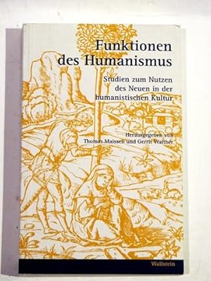 Bild des Verkufers fr Funktionen des Humanismus. Studien zum Nutzen des Neuen in der humanistischen Kultur. Herausgegeben v. Th. Maissen u. G. Walther. zum Verkauf von Antiquariat an der Uni Muenchen