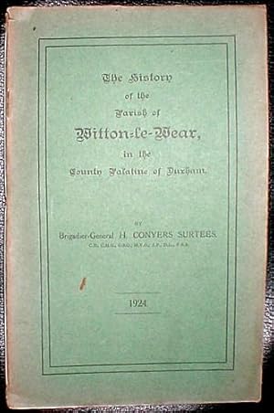 The History of the Parish of Witton-le-Wear, in the County Palatine of Durham.