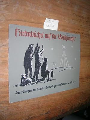 Hirtenbüchel auf die Weihnacht. Deutsche Volksweisen zur Christgeburt, zum Singen am Klavier, mit...