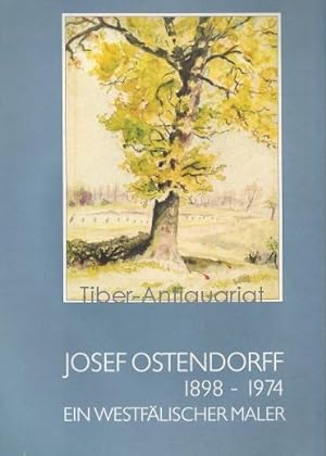 Josef Ostendorff. 1898-1974. Ein westfälischer Maler.