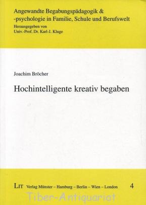 Hochintelligente kreativ begaben. Aus der Reihe: Angewandte Begabungspädagogik & -psychologie in ...