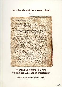 Merkwürdigkeiten, die sich bei meiner Zeit haben zugetragen. Manuscr Borkensis (1777 - 1837). Aus...