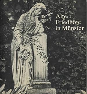 Alte Friedhöfe in Münster. Geschichte - Kunstgeschichte. Stadtmuseum Münster. 1. Oktober - 24. De...
