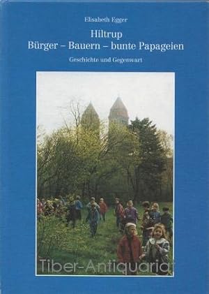 Hiltrup. Bürger - Bauern - bunte Papageien. Geschichte und Gegenwart.