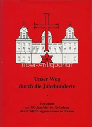 Unser Weg durch die Jahrhunderte. Festschrift zur 350-Jahrfeier der Gründung des St. Matthiasgymn...