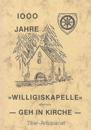 1000 Jahre Willigskapelle, ehemals - Geh in Kirche - Festschrift zur Altarweihe und zweiten Renov...
