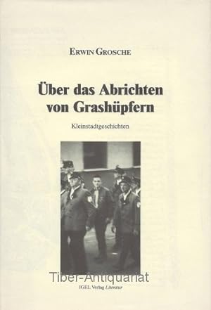 Über das Abrichten von Grashüpfern. Kleinstadtgeschichten. Mit einem Vorwort von Hanns Dieter Hüsch.