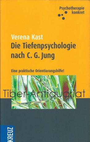 Die Tiefenpsychologie nach C. G. Jung. Eine praktische Orientierungshilfe!