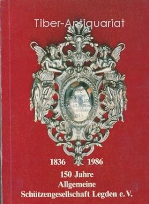 150 Jahre Allgemeine Schützengesellschaft Legden e.V. 1836 - 1986. Festschrift. Herausgegeben zum...