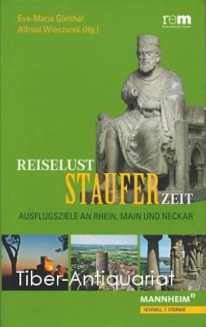 Reiselust Stauferzeit. Ausflugsziele an Rhein, Main und Neckar.