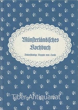 Münsterländisches Kochbuch. Bodenständige Rezepte vom Lande. Ausprobiert und aufgeschrieben von e...