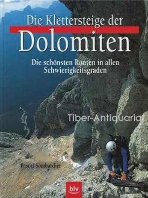 Die Klettersteige der Dolomiten. Die schönsten Routen in allen Schwierigkeitsgraden. Aus dem fran...