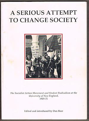 Seller image for A Serious Attempt to Change Society: The Socialist Action Movement and Student Radicalism at the University of New England, 1969-75 for sale by Fine Print Books (ABA)