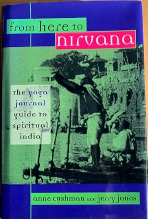 Seller image for FROM HERE TO NIRVANA. the Yoga Journal Guide to Spiritual India for sale by Antiquariaat Van Veen