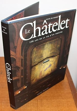 Le Châtelet. 150 ans de la vie dun théâtre.