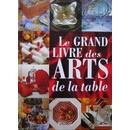 Seller image for Le Grand Livre des Arts de la Table for sale by Librairie de l'Avenue - Henri  Veyrier