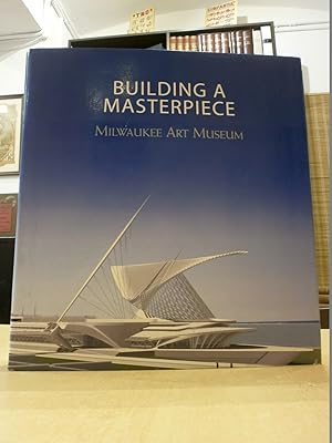 BUILDING A MASTERPIECE. Milwaukee art Museum.