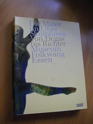 Seller image for Die Maler und ihre Skulpturen. Von Edgar Degas bis Gerhard Richter for sale by Versandantiquariat Rainer Kocherscheidt
