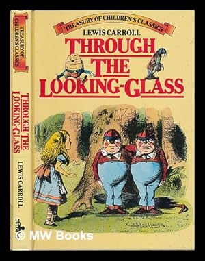 Bild des Verkufers fr Through the looking glass : and what Alice found there / Lewis Carroll; with fifty illustrations by John Tenniel. [Treasury of children's classics] zum Verkauf von MW Books