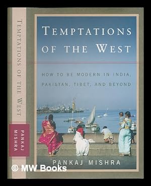 Seller image for Temptations of the West : how to be modern in India, Pakistan, Tibet and beyond / Pankaj Mishra for sale by MW Books