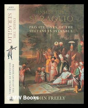 Seller image for Inside the Seraglio : private lives of the Sultans in Istanbul / John Freely for sale by MW Books