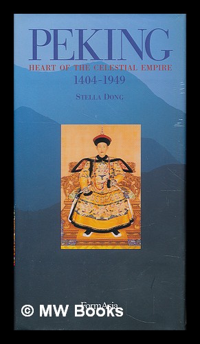 Imagen del vendedor de Peking : heart of the celestial empire, 1404-1949 / Stella Dong a la venta por MW Books
