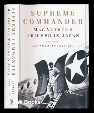 Seller image for Supreme commander : MacArthur's triumph in Japan / Seymour Morris Jr. for sale by MW Books