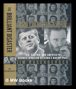 Seller image for The brilliant disaster : JFK, Castro, and America's doomed invasion of Cuba's Bay of Pigs / Jim Rasenberger for sale by MW Books