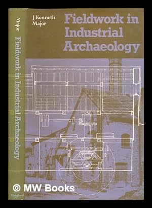 Seller image for Fieldwork in industrial archaeology / J. Kenneth Major for sale by MW Books