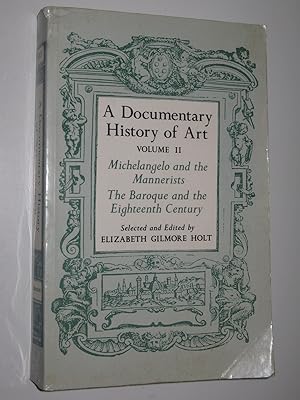 A Documentary History Of Art Volume 2 : Michaelangelo and the Mannerists; The Baroque and the Eig...