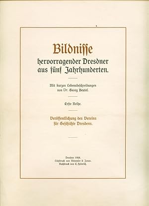 Dresdner Bildnisse hervorragender Dresdner aus fünf Jahrhunderten. Mit kurzen Lebensbeschreibunge...