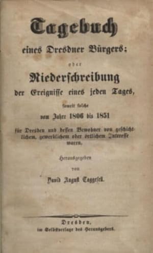 Tagebuch eines Dresdner Bürgers ; oder Niederschreibung der Ereignisse eines jeden Tages, soweit ...