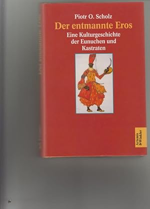 Immagine del venditore per Der entmannte Eros. Eine Kulturgeschichte der Eunuchen und Kastraten. venduto da Fachbuchhandlung H. Sauermann