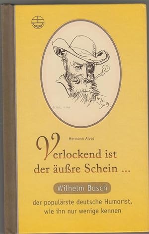 Verlockend ist der äußre Schein .Wilhelm Busch der populärste deutsche Humorist, wie ihn nur weni...