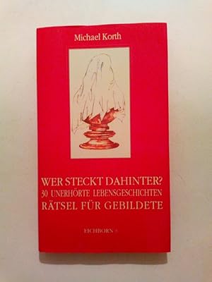 Wer steckt dahinter? 30 unerhörte Lebensgeschichten. Rätsel für Gebildete