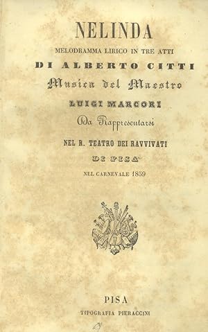 Bild des Verkufers fr NELINDA (1859). Libretto d'opera. Melodramma lirico in tre atti di Alberto Citti da rappresentarsi nel R.Teatro dei Ravvivati di Pisa nel Carnevale 1859. (1859). zum Verkauf von studio bibliografico pera s.a.s.