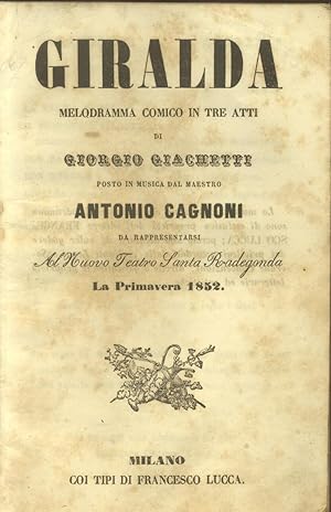 Bild des Verkufers fr GIRALDA (1852). Melodramma comico in tre atti di Giorgio Giachetti da rappresentarsi al Nuovo Teatro Santa Redegonda la Primavera 1852. Libretto d'opera. (1852). zum Verkauf von studio bibliografico pera s.a.s.