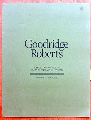 Seller image for Goodridge Roberts. A Selection of Works from Alberta Collections February 8- March 16, 1980. for sale by Ken Jackson