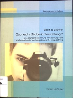 Bild des Verkufers fr Quo vadis Bildberichterstattung? Eine Standortbestimmung im Spannungsfeld zwischen nationaler und europischer Rechtsprechung. Rechtswissenschaften; Bd. 63 zum Verkauf von books4less (Versandantiquariat Petra Gros GmbH & Co. KG)