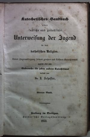 Seller image for Katechetisches Handbuch oder faliche und grndliche Unterweisung der Jugend in der katholischen Religion: VIERTER BAND: Von den zehn Geboten Gottes sammt den fnf Geboten der Kirche/ Von dem Gebet des Herrn und dem englischen Grue. for sale by books4less (Versandantiquariat Petra Gros GmbH & Co. KG)